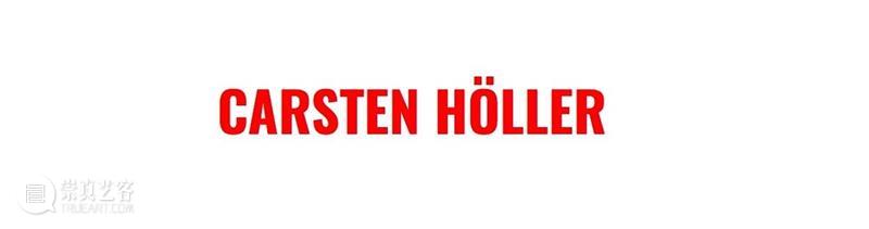 常青画廊弗里兹线上展厅 Frieze Viewing Room 特别呈现「卡斯滕·霍勒 CARSTEN HÖLLER」 常青画廊 CONTINUA 常青画廊 弗里兹 线上 展厅 卡斯滕 霍勒 CARSTEN LLER 艺术家 主题 崇真艺客
